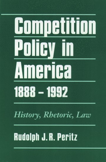 Competition Policy in America, 1888-1992 1