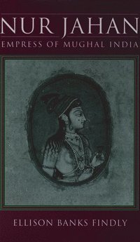 bokomslag Nur Jahan: Empress of Mughal India