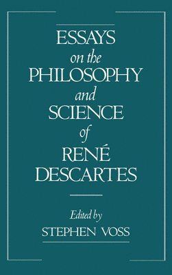Essays on the Philosophy and Science of Ren Descartes 1