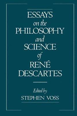 Essays on the Philosophy and Science of Ren Descartes 1