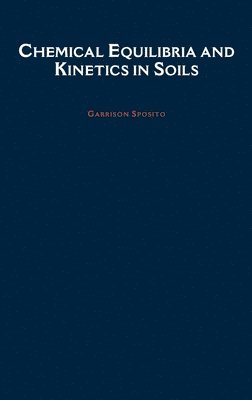Garrison Sposito - Chemical Equilibria and Kinetics in Soils, Inbunden