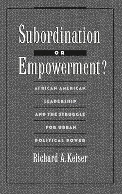Richard A. Keiser, Minnesota) Keiser, Richard A. (Assistant Professor, Assistant Professor, Carleton College, Northfield - Subordination or Empowerment?, Inbunden