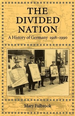 Mary Fulbrook - The Divided Nation: A History of Germany, 1918-1990, Häftad