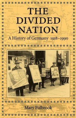 The Divided Nation: A History of Germany, 1918-1990 1