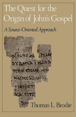 Thomas L. Brodie, USA) Brodie, Thomas L. (Professor of Theology, Professor of Theology, Aquinas Institute of Theology - The Quest for the Origin of John's Gospel, Häftad