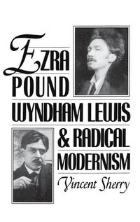 bokomslag Ezra Pound, Wyndham Lewis, and Radical Modernism