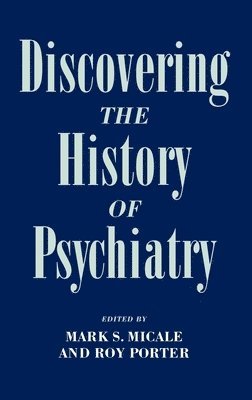 Mark S. Micale, Roy Porter, Yale University) Micale, Mark S. (Associate Professor of History, Associate Professor of History, London) Porter, Roy (Associate Director, Associate Director, The Wellcome Institute for the History of Medicine, S. Micale, Mark, Mark S Micale - Discovering the History of Psychiatry, Inbunden