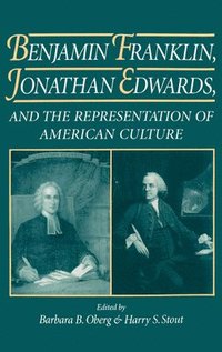 bokomslag Benjamin Franklin, Jonathan Edwards, and the Representation of American Culture