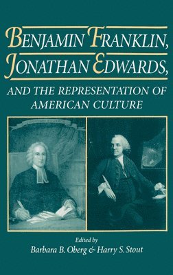 Barbara B. Oberg, Harry S. Stout - Benjamin Franklin, Jonathan Edwards, and the Representation of American Culture, Inbunden