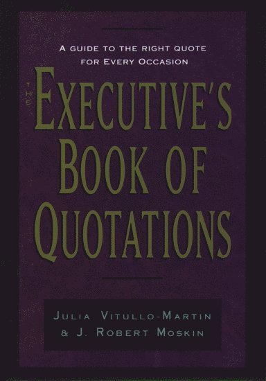 J. Vitullo-Martin, Julia Vitullo-Martin, J. Robert Moskin, J Robert Moskin - The Executive's Book of Quotations, Inbunden