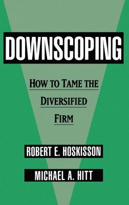 Robert E. Hoskisson, Michael A. Hitt - Downscoping, Inbunden