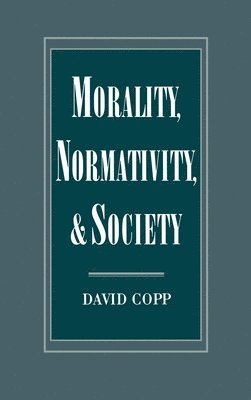 David Copp - Morality, Normativity, and Society, Inbunden
