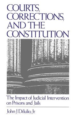 John J. DiIulio - Courts, Corrections, and the Constitution, Häftad