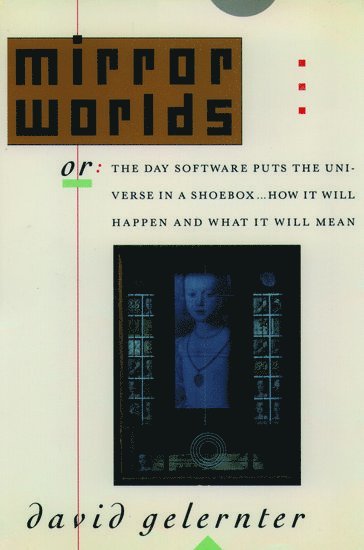 David Gelernter, David Hillel Gelernter - Mirror Worlds, Häftad