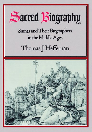 Thomas J. Heffernan, University of Tennessee) Heffernan, Thomas J. (Professor of English, Professor of English - Sacred Biography, Häftad