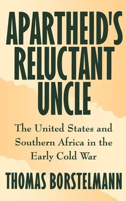 Thomas Borstelmann - Apartheid's Reluctant Uncle, Inbunden