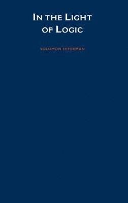 Solomon Feferman - In the Light of Logic, Inbunden