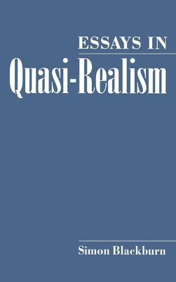 Simon Blackburn, Chapel Hill) Blackburn, Simon (Edna J. Koury Distinguished Professor of Philosophy, Edna J. Koury Distinguished Professor of Philosophy, University of North Carolina - Essays in Quasi-Realism, Inbunden