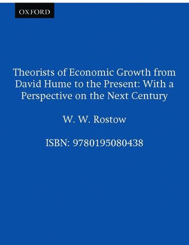 W. W. Rostow - Theorists of Economic Growth from David Hume to the Present, Häftad