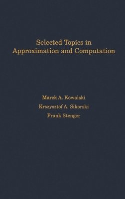 Marek A. Kowalski, Krzystof A. Sikorski, Frank Stenger - Selected Topics in Approximation and Computation, Inbunden