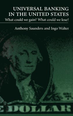 Anthony Saunders, Ingo Walter - Universal Banking in the United States, Inbunden