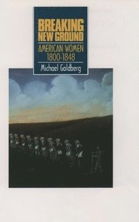 bokomslag Breaking New Ground: American Women 1800-1848