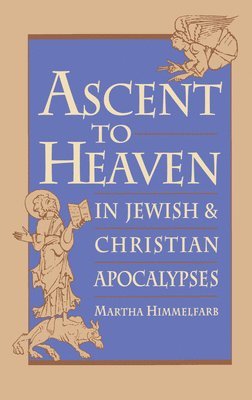 Martha Himmelfarb - Ascent to Heaven in Jewish and Christian Apocalypses, Inbunden