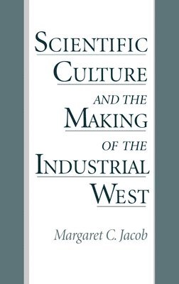 Jacob - Scientific Culture and the Making of the Industrial West, Inbunden