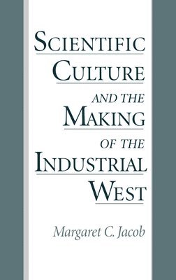 Scientific Culture and the Making of the Industrial West 1