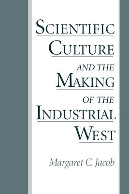 Scientific Culture and the Making of the Industrial West 1