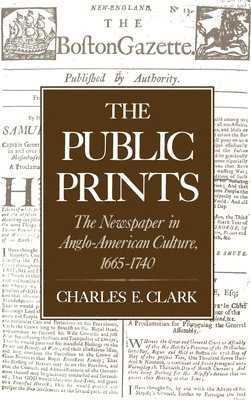 Charles E. Clark, University of New Hampshire) Clark, Charles E. (Associate Professor of History, Associate Professor of History, Charles E Clark - The Public Prints, Inbunden