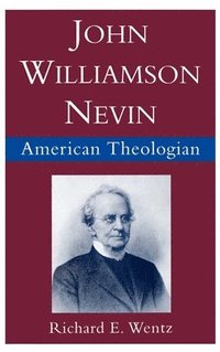 bokomslag John Williamson Nevin, American Theologian
