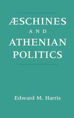 Edward M. Harris - Aeschines and Athenian Politics, Inbunden