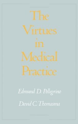 Edmund D. Pellegrino, David C. Thomasma - The Virtues in Medical Practice, Inbunden