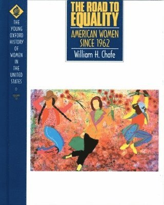 William H. Chafe - The Road to Equality: American Women Since 1962, Inbunden