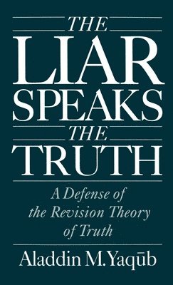 Aladdin M. Yaqub, University of New Mexico) Yaqub, Aladdin M. (Assistant Professor, Department of Philosophy, Assistant Professor, Department of Philosophy - The Liar Speaks the Truth, Inbunden