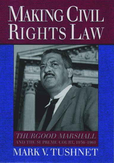Mark V. Tushnet, Georgetown University) Tushnet, Mark V. (Associate Dean and Professor of Law, Associate Dean and Professor of Law - Making Civil Rights Law, Inbunden