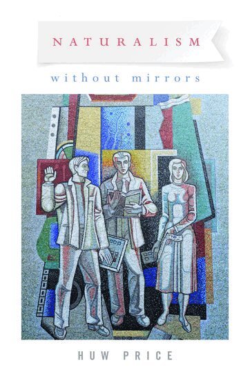 Huw Price - Naturalism Without Mirrors, Inbunden
