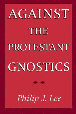 bokomslag Against the Protestant Gnostics