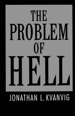 Jonathan L. Kvanvig - The Problem of Hell, Häftad