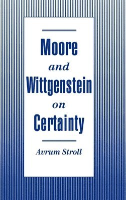 Avrum Stroll - Moore and Wittgenstein on Certainty, Inbunden