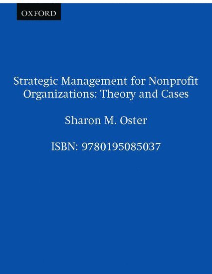 Sharon M. Oster, Yale School of Management and Organization) Oster, Sharon M. (Associate Dean Wolfe Professor of Management and Entrepreneurship, Associate Dean Wolfe Professor of Management and Entrepreneurship, M. Oster Sharon M. Oster, Sharon M. Oster - Strategic Management for Nonprofit Organizations, Inbunden