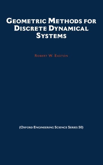 Robert W. Easton, USA) Easton, Robert W. (Professor, Program in Applied Mathematics, Professor, Program in Applied Mathematics, University of Colorado, Boulder - Geometric Methods for Discrete Dynamical Systems, Inbunden