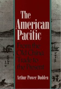 bokomslag The American Pacific: From the Old China Trade to the Present