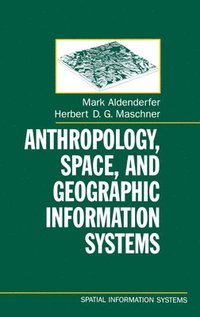 bokomslag Anthropology, Space, and Geographic Information Systems