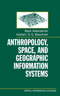 Mark Aldenderfer, Herbert D. G. Maschner - Anthropology, Space, and Geographic Information Systems, Inbunden