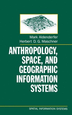 bokomslag Anthropology, Space, and Geographic Information Systems