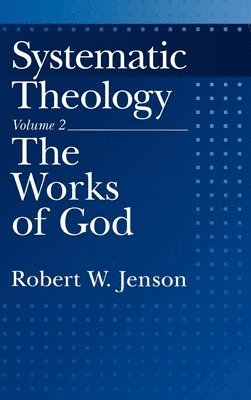 Systematic Theology: Volume 2: The Works of God 1