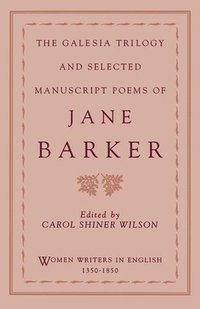 bokomslag The Galesia Trilogy and Selected Manuscript Poems of Jane Barker