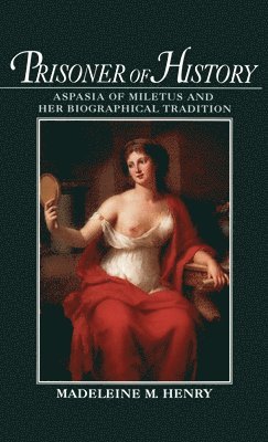 Madeleine M. Henry, Iowa State University) Henry, Madeleine M. (Associate Professor of Classical Studies, Chair of Classical Studies Program, Associate Professor of Classical Studies, Chair of Classical Studies Program, Madeleine Mary Henry - Prisoner of History, Inbunden